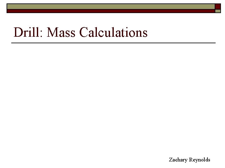 Drill: Mass Calculations Zachary Reynolds 