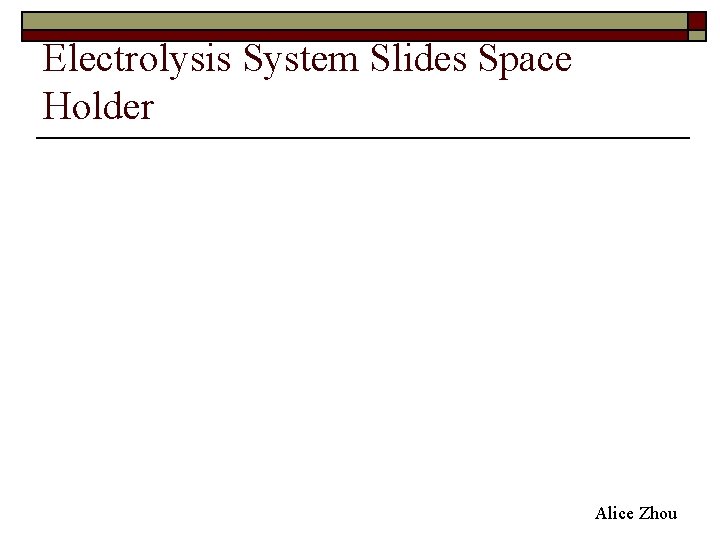 Electrolysis System Slides Space Holder Alice Zhou 