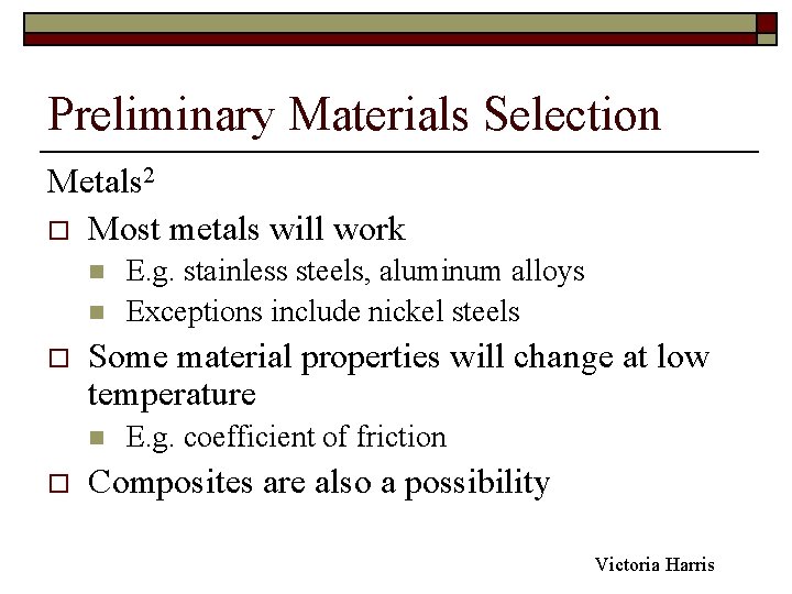 Preliminary Materials Selection Metals 2 o Most metals will work n n o Some