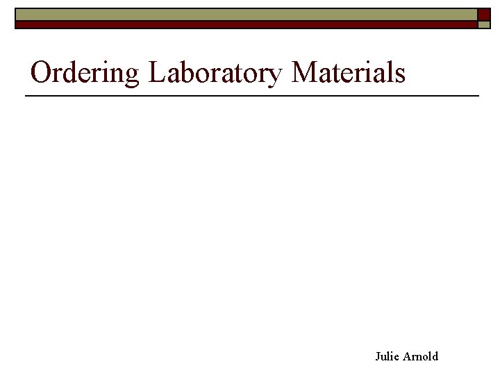Ordering Laboratory Materials Julie Arnold 