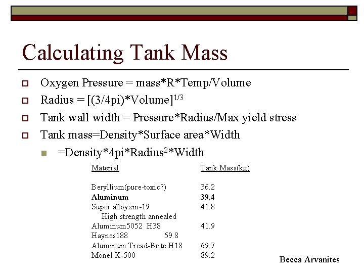 Calculating Tank Mass o o Oxygen Pressure = mass*R*Temp/Volume Radius = [(3/4 pi)*Volume]1/3 Tank