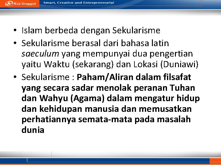  • Islam berbeda dengan Sekularisme • Sekularisme berasal dari bahasa latin saeculum yang