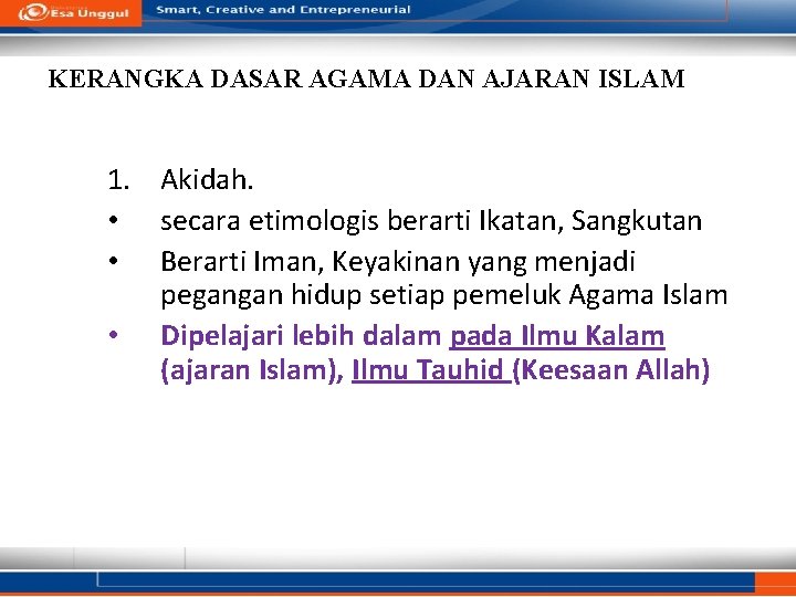 KERANGKA DASAR AGAMA DAN AJARAN ISLAM 1. Akidah. • secara etimologis berarti Ikatan, Sangkutan