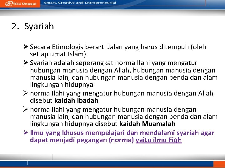 2. Syariah Ø Secara Etimologis berarti Jalan yang harus ditempuh (oleh setiap umat Islam)