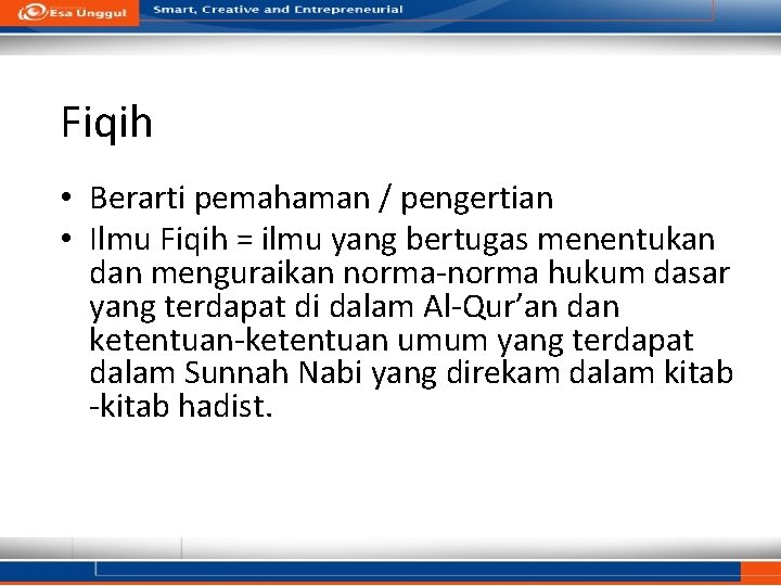 Fiqih • Berarti pemahaman / pengertian • Ilmu Fiqih = ilmu yang bertugas menentukan