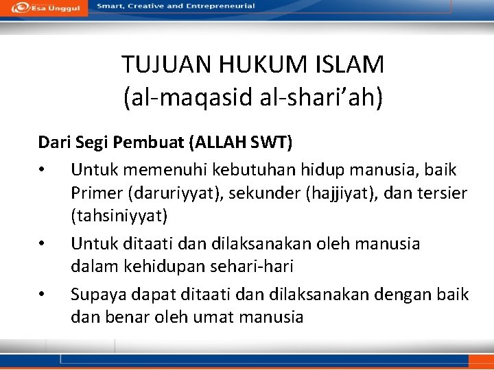 TUJUAN HUKUM ISLAM (al-maqasid al-shari’ah) Dari Segi Pembuat (ALLAH SWT) • Untuk memenuhi kebutuhan