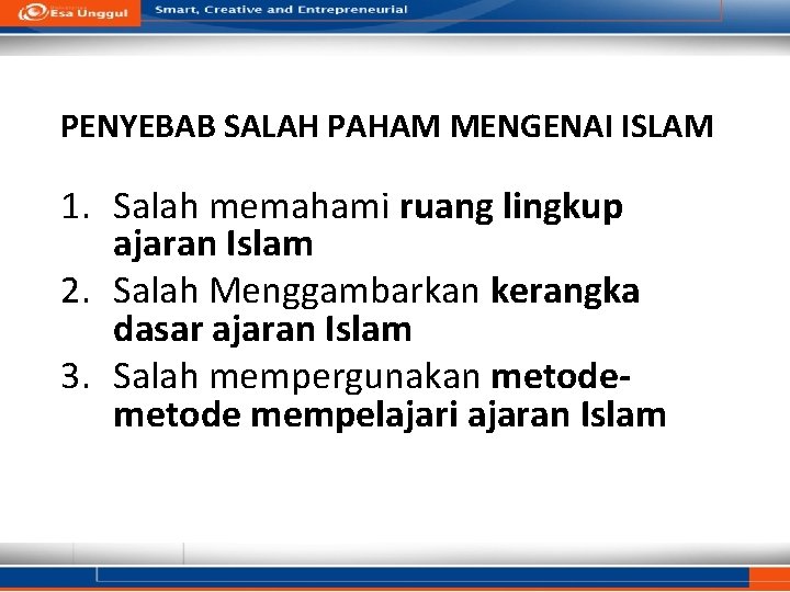 PENYEBAB SALAH PAHAM MENGENAI ISLAM 1. Salah memahami ruang lingkup ajaran Islam 2. Salah