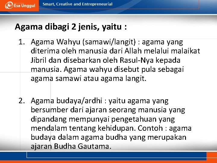 Agama dibagi 2 jenis, yaitu : 1. Agama Wahyu (samawi/langit) : agama yang diterima