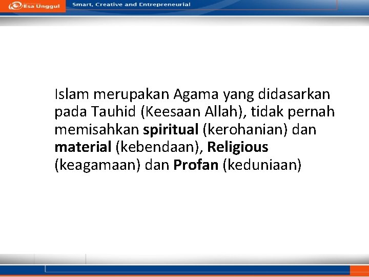 Islam merupakan Agama yang didasarkan pada Tauhid (Keesaan Allah), tidak pernah memisahkan spiritual (kerohanian)