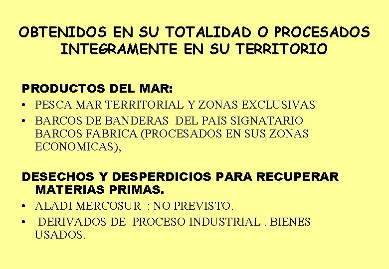 OBTENIDOS EN SU TOTALIDAD O PROCESADOS INTEGRAMENTE EN SU TERRITORIO PRODUCTOS DEL MAR: •