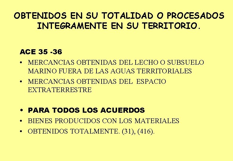 OBTENIDOS EN SU TOTALIDAD O PROCESADOS INTEGRAMENTE EN SU TERRITORIO. ACE 35 -36 •