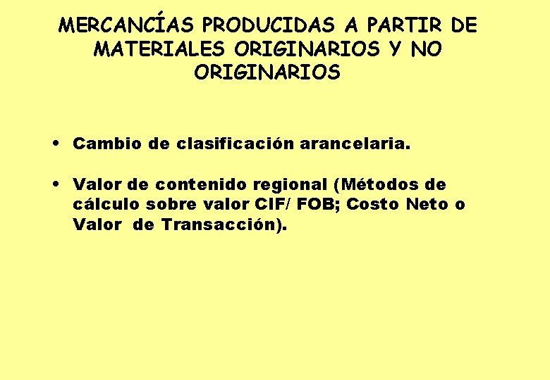 MERCANCÍAS PRODUCIDAS A PARTIR DE MATERIALES ORIGINARIOS Y NO ORIGINARIOS • Cambio de clasificación