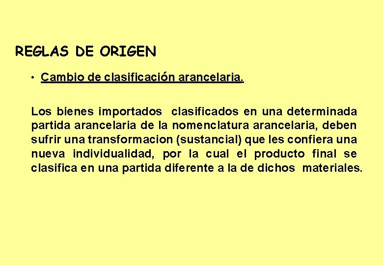 REGLAS DE ORIGEN • Cambio de clasificación arancelaria Los bienes importados clasificados en una