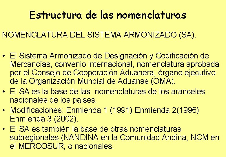 Estructura de las nomenclaturas NOMENCLATURA DEL SISTEMA ARMONIZADO (SA). • El Sistema Armonizado de