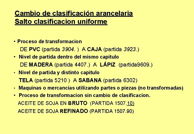 Cambio de clasificación arancelaria Salto clasificacion uniforme • Proceso de transformacion DE PVC (partida