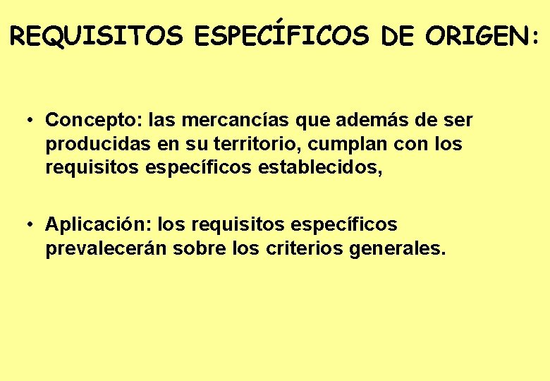 REQUISITOS ESPECÍFICOS DE ORIGEN: • Concepto: las mercancías que además de ser producidas en