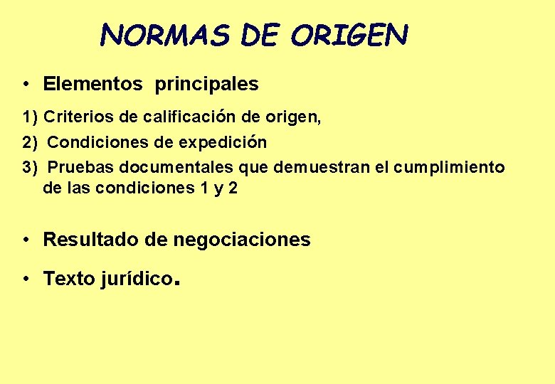 NORMAS DE ORIGEN • Elementos principales 1) Criterios de calificación de origen, 2) Condiciones