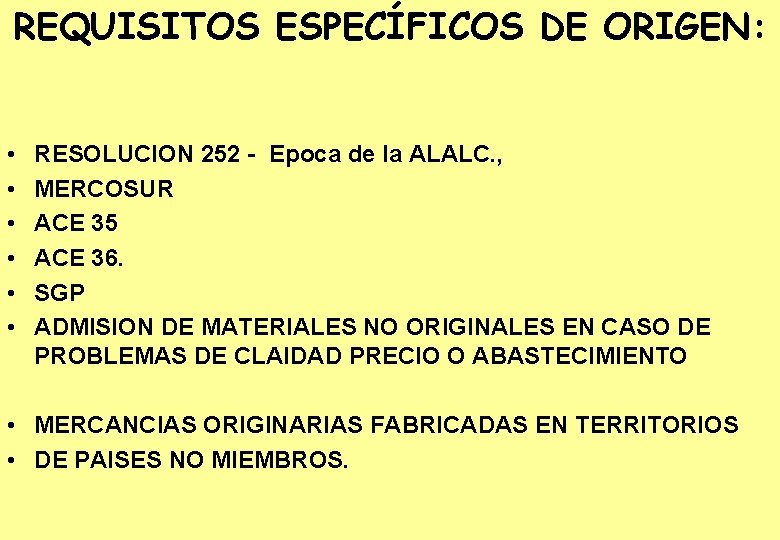 REQUISITOS ESPECÍFICOS DE ORIGEN: • • • RESOLUCION 252 - Epoca de la ALALC.