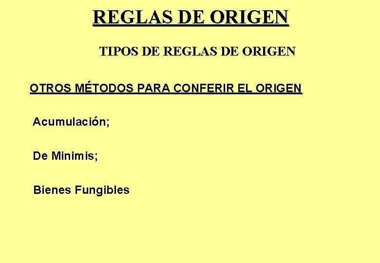 REGLAS DE ORIGEN TIPOS DE REGLAS DE ORIGEN OTROS MÉTODOS PARA CONFERIR EL ORIGEN