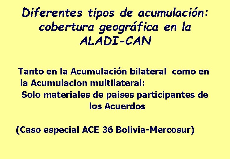 Diferentes tipos de acumulación: cobertura geográfica en la ALADI-CAN Tanto en la Acumulación bilateral