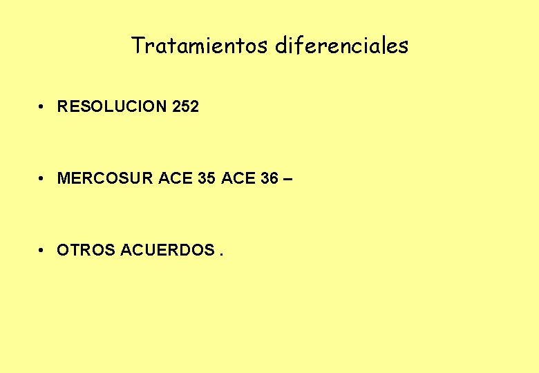 Tratamientos diferenciales • RESOLUCION 252 • MERCOSUR ACE 35 ACE 36 – • OTROS