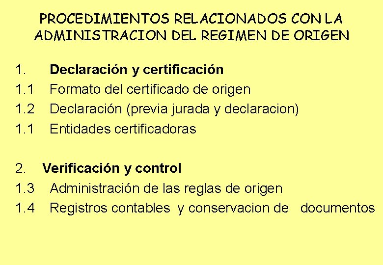 PROCEDIMIENTOS RELACIONADOS CON LA ADMINISTRACION DEL REGIMEN DE ORIGEN 1. Declaración y certificación 1.