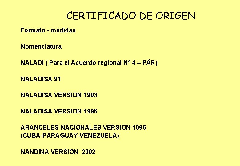 CERTIFICADO DE ORIGEN Formato - medidas Nomenclatura NALADI ( Para el Acuerdo regional N°