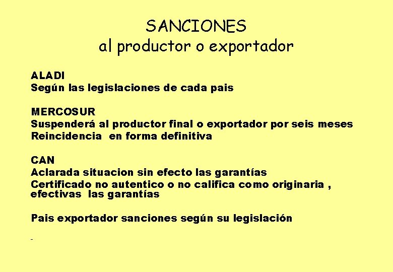 SANCIONES al productor o exportador ALADI Según las legislaciones de cada pais MERCOSUR Suspenderá