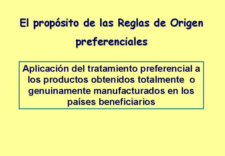 El propósito de las Reglas de Origen preferenciales Aplicación del tratamiento preferencial a los