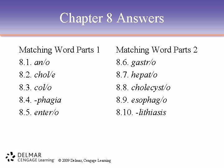 Chapter 8 Answers Matching Word Parts 1 8. 1. an/o 8. 2. chol/e 8.