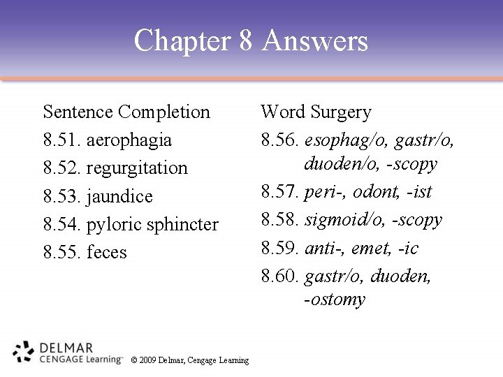 Chapter 8 Answers Sentence Completion 8. 51. aerophagia 8. 52. regurgitation 8. 53. jaundice