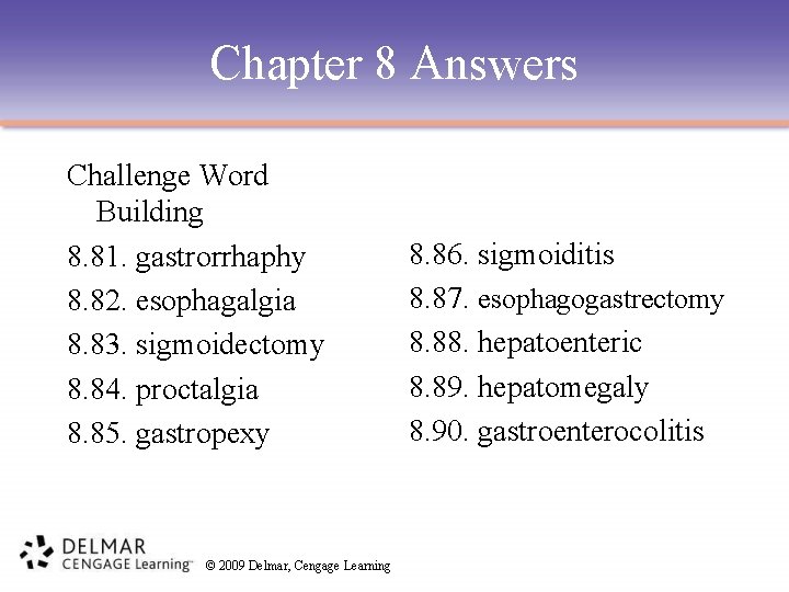 Chapter 8 Answers Challenge Word Building 8. 81. gastrorrhaphy 8. 82. esophagalgia 8. 83.