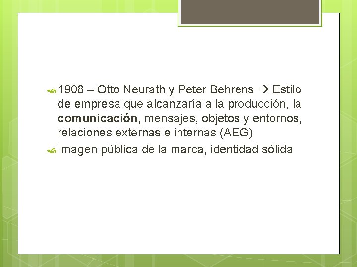  1908 – Otto Neurath y Peter Behrens Estilo de empresa que alcanzaría a