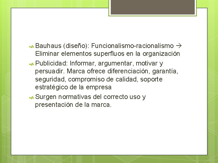  Bauhaus (diseño): Funcionalismo-racionalismo Eliminar elementos superfluos en la organización Publicidad: Informar, argumentar, motivar