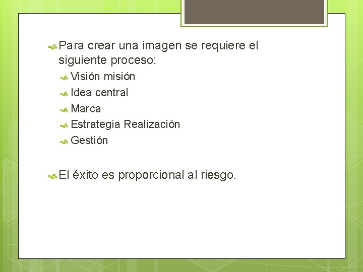  Para crear una imagen se requiere el siguiente proceso: Visión misión Idea central