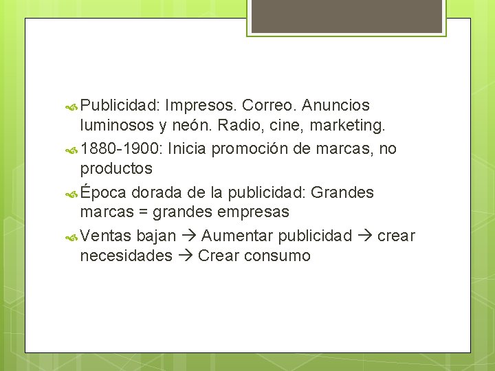  Publicidad: Impresos. Correo. Anuncios luminosos y neón. Radio, cine, marketing. 1880 -1900: Inicia