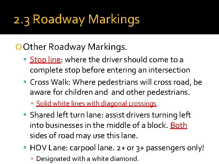 2. 3 Roadway Markings Other Roadway Markings. Stop line: where the driver should come