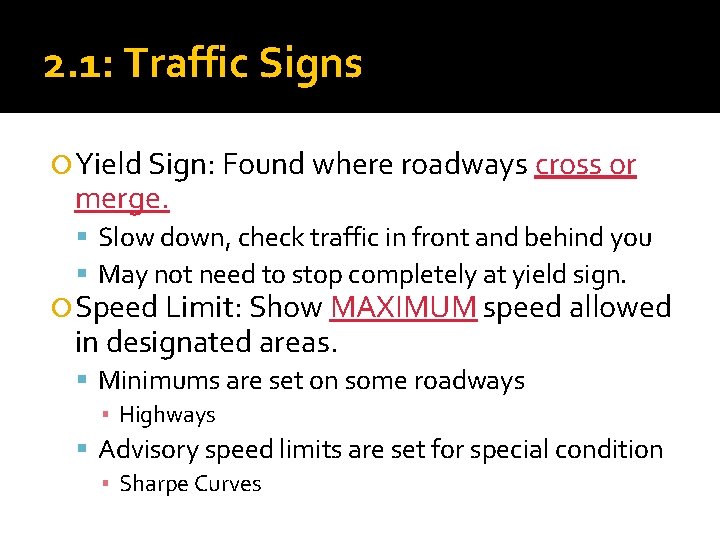 2. 1: Traffic Signs Yield Sign: Found where roadways cross or merge. Slow down,