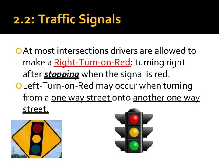 2. 2: Traffic Signals At most intersections drivers are allowed to make a Right-Turn-on-Red;