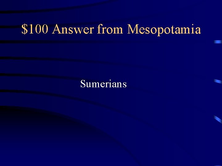 $100 Answer from Mesopotamia Sumerians 