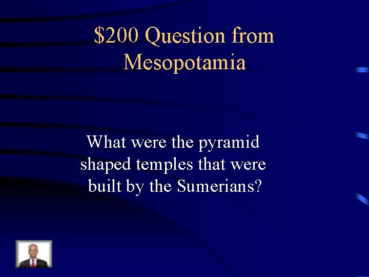 $200 Question from Mesopotamia What were the pyramid shaped temples that were built by