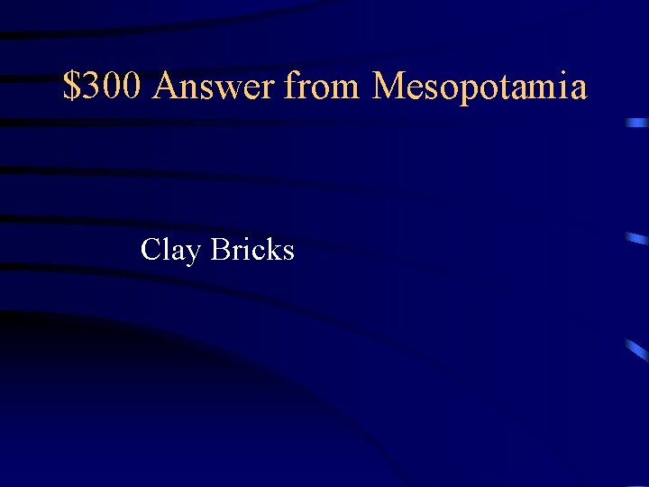 $300 Answer from Mesopotamia Clay Bricks 