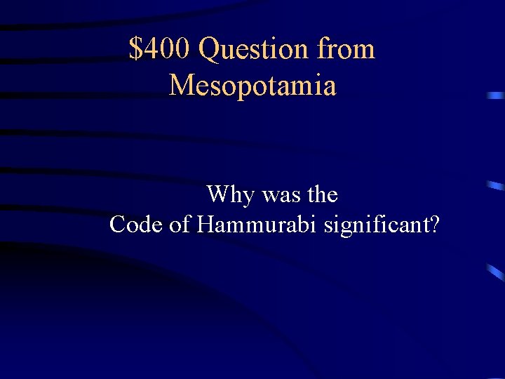 $400 Question from Mesopotamia Why was the Code of Hammurabi significant? 