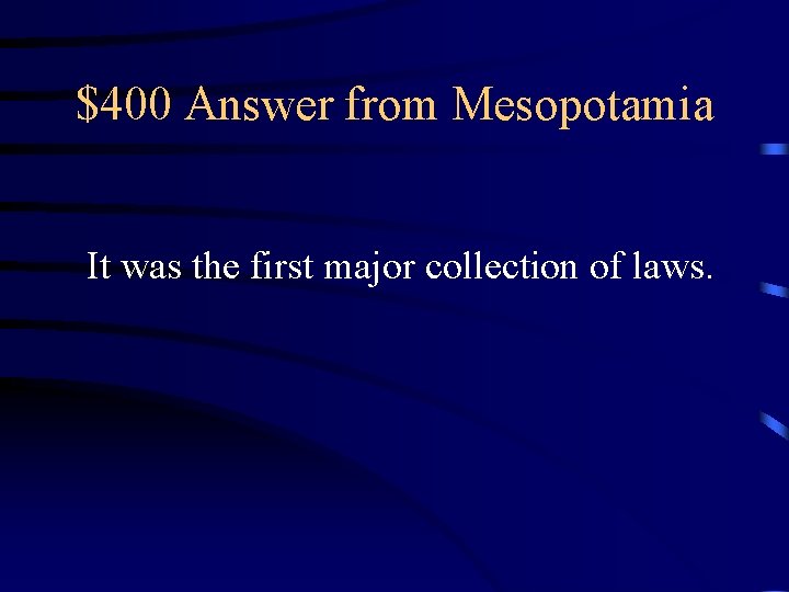 $400 Answer from Mesopotamia It was the first major collection of laws. 