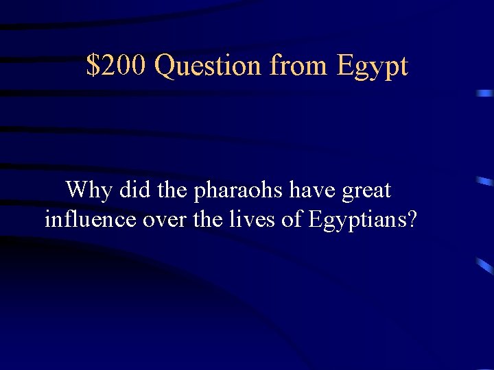 $200 Question from Egypt Why did the pharaohs have great influence over the lives