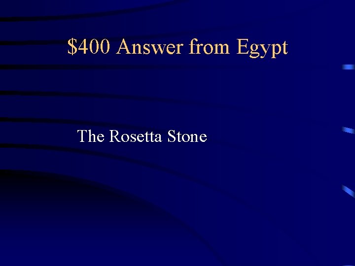 $400 Answer from Egypt The Rosetta Stone 