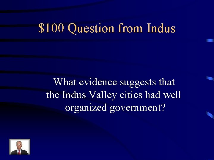 $100 Question from Indus What evidence suggests that the Indus Valley cities had well