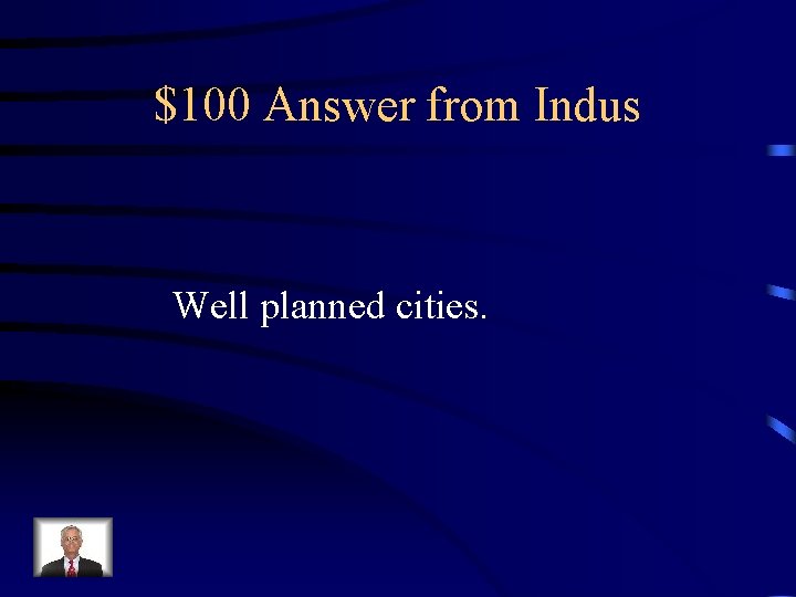 $100 Answer from Indus Well planned cities. 