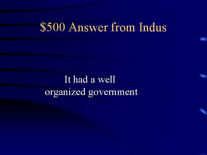 $500 Answer from Indus It had a well organized government $500 Answer from Indus It had a well organized government