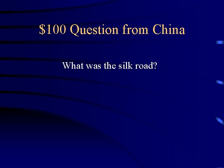 $100 Question from China What was the silk road? 